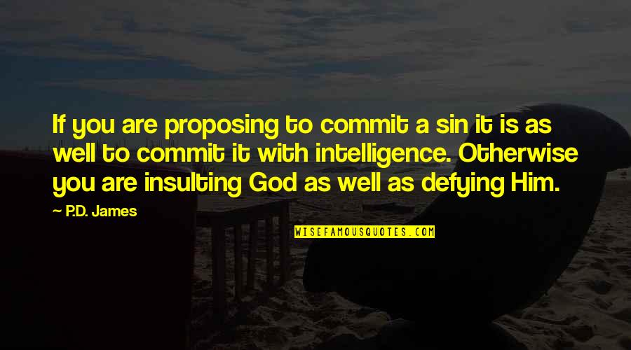 Commit To God Quotes By P.D. James: If you are proposing to commit a sin