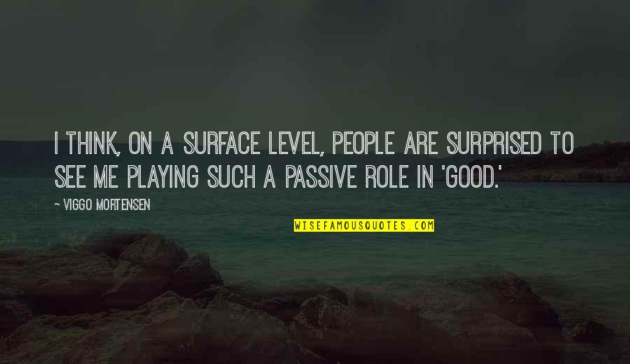 Commit To Me Quotes By Viggo Mortensen: I think, on a surface level, people are