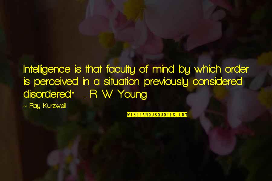 Commited Quotes By Ray Kurzweil: Intelligence is that faculty of mind by which