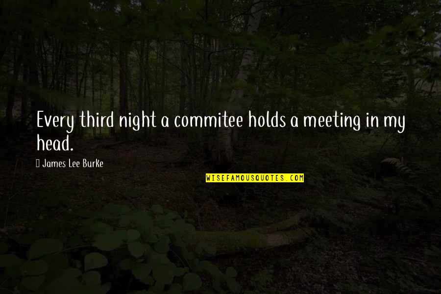 Commitee Quotes By James Lee Burke: Every third night a commitee holds a meeting