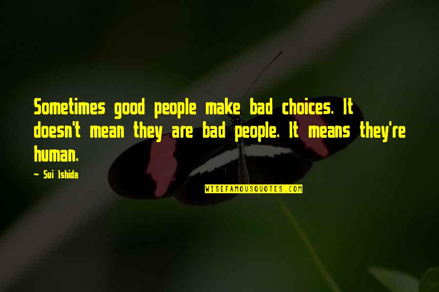 Commitee Quotes By Sui Ishida: Sometimes good people make bad choices. It doesn't