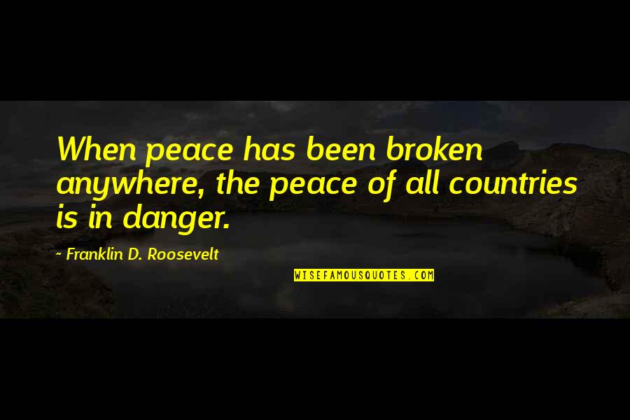 Commiteth Quotes By Franklin D. Roosevelt: When peace has been broken anywhere, the peace