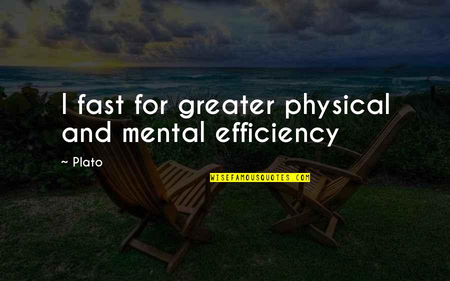 Commiteth Quotes By Plato: I fast for greater physical and mental efficiency