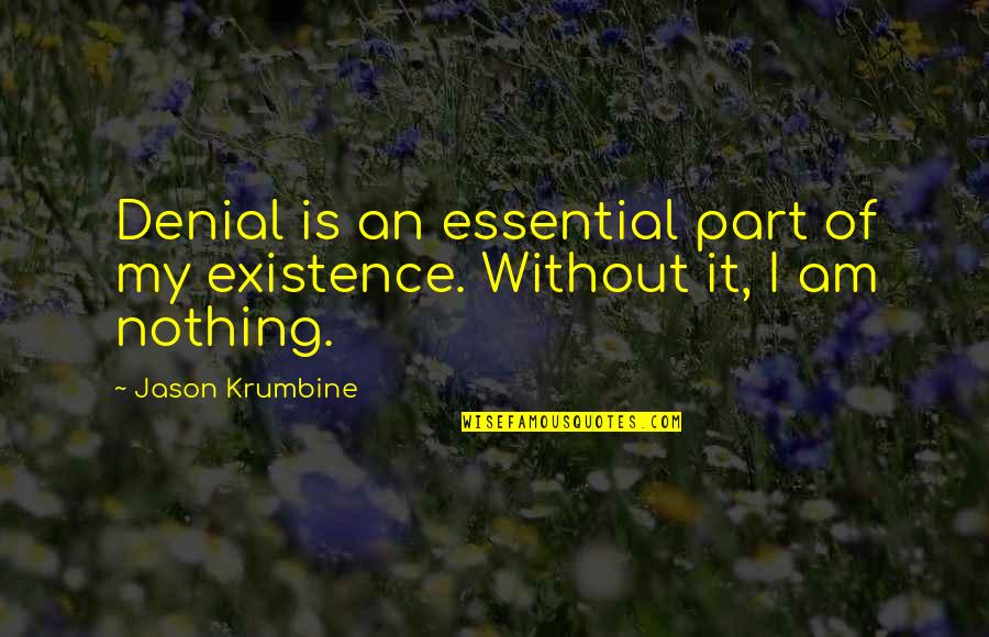 Commiting Quotes By Jason Krumbine: Denial is an essential part of my existence.