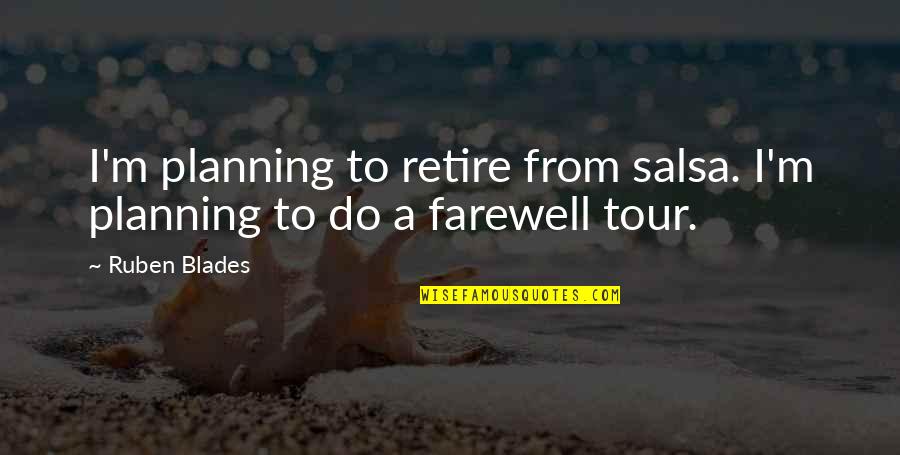 Commitment Adherence Quotes By Ruben Blades: I'm planning to retire from salsa. I'm planning