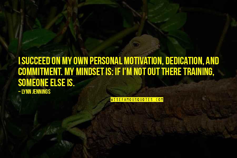 Commitment And Dedication Quotes By Lynn Jennings: I succeed on my own personal motivation, dedication, Commitment And Dedication Quotes By Lynn Jennings: I succeed on my own personal motivation, dedication,