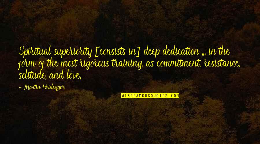Commitment And Dedication Quotes By Martin Heidegger: Spiritual superiority [consists in] deep dedication ... in