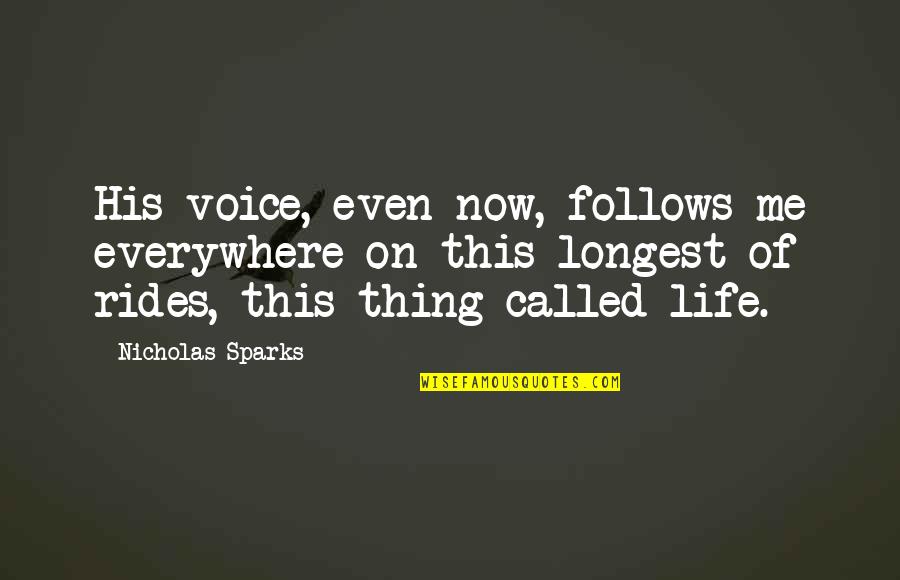 Commitment And Dedication Quotes By Nicholas Sparks: His voice, even now, follows me everywhere on