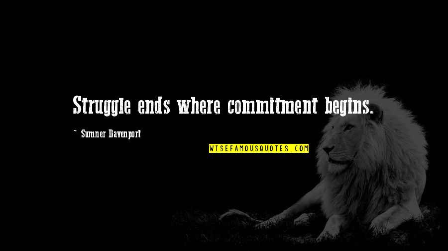 Commitment And Dedication Quotes By Sumner Davenport: Struggle ends where commitment begins.