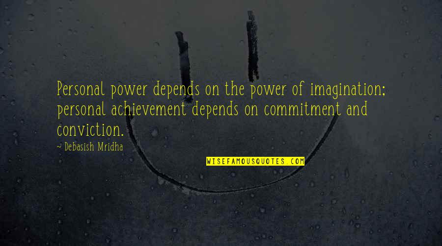 Commitment And Love Quotes By Debasish Mridha: Personal power depends on the power of imagination; Commitment And Love Quotes By Debasish Mridha: Personal power depends on the power of imagination;