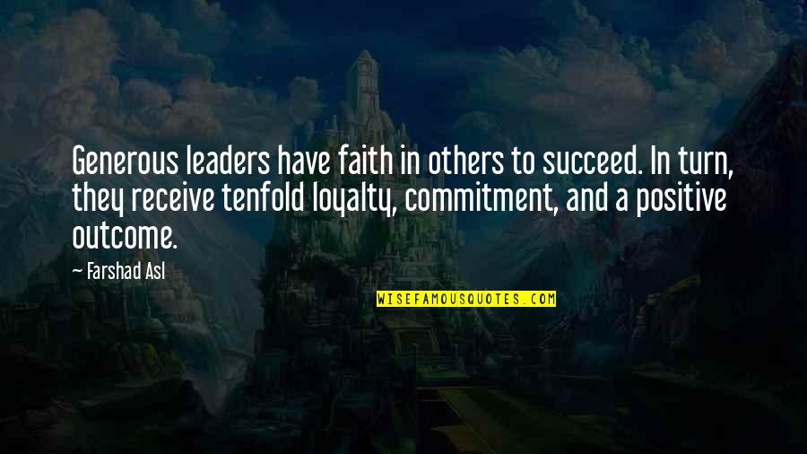 Commitment And Loyalty Quotes By Farshad Asl: Generous leaders have faith in others to succeed.
