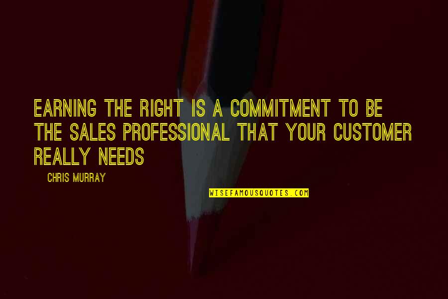 Commitment And Success Quotes By Chris Murray: Earning the Right is a commitment to be