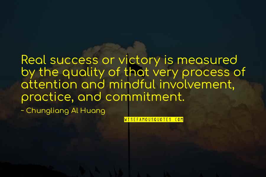 Commitment And Success Quotes By Chungliang Al Huang: Real success or victory is measured by the