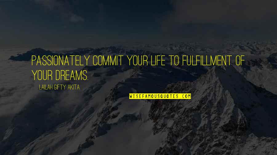 Commitment And Success Quotes By Lailah Gifty Akita: Passionately commit your life to fulfillment of your