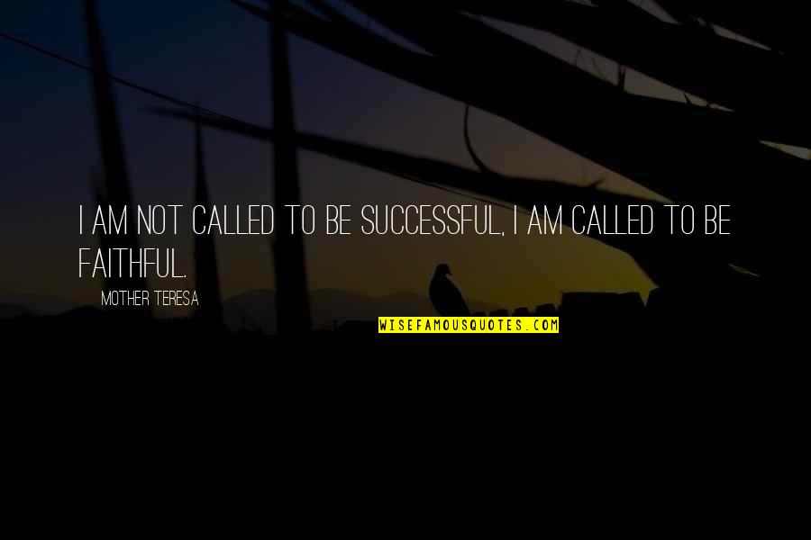 Commitment And Success Quotes By Mother Teresa: I am not called to be successful, I
