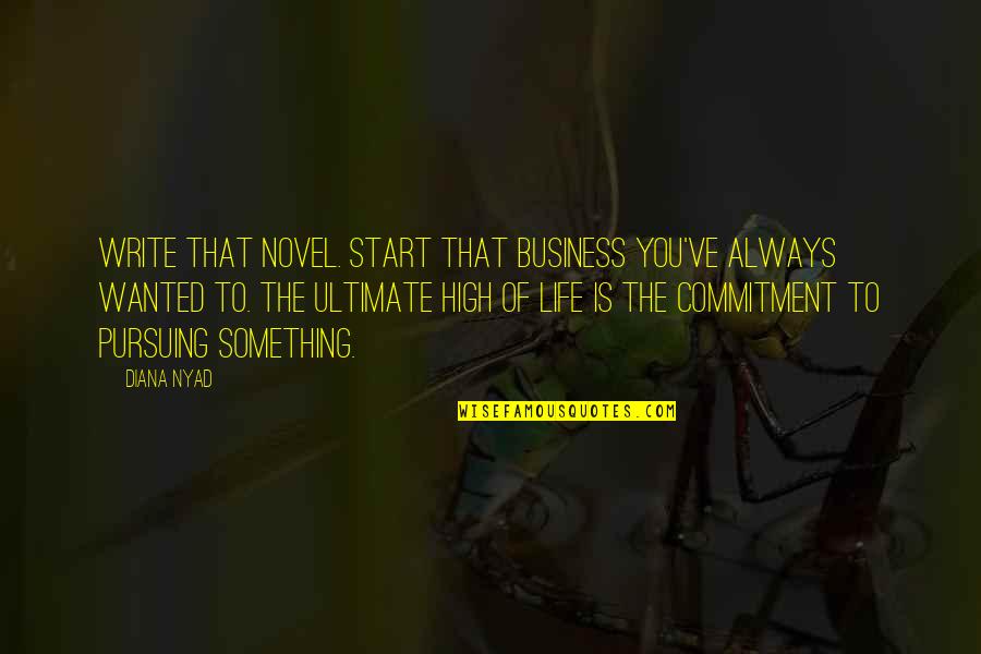 Commitment Business Quotes By Diana Nyad: Write that novel. Start that business you've always