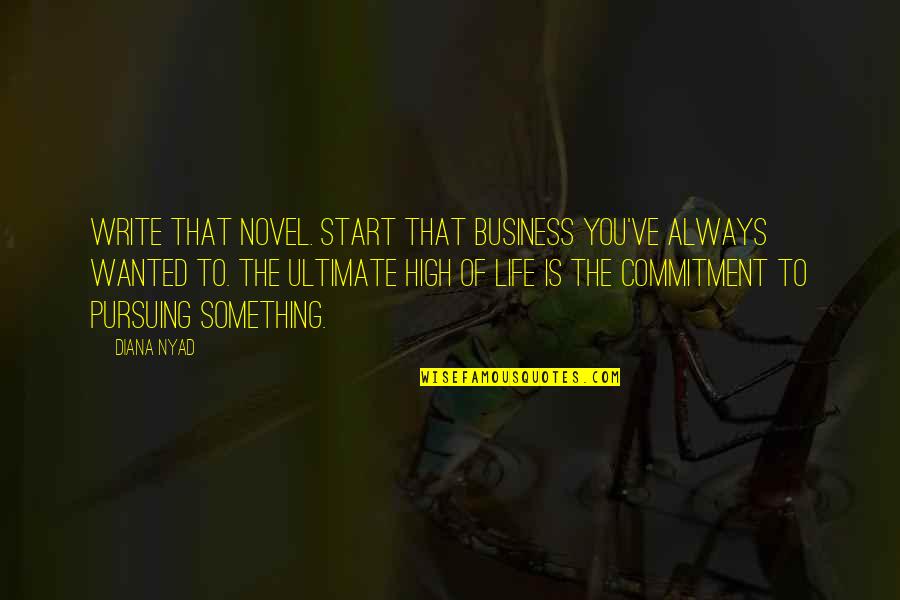 Commitment Business Quotes By Diana Nyad: Write that novel. Start that business you've always Commitment Business Quotes By Diana Nyad: Write that novel. Start that business you've always