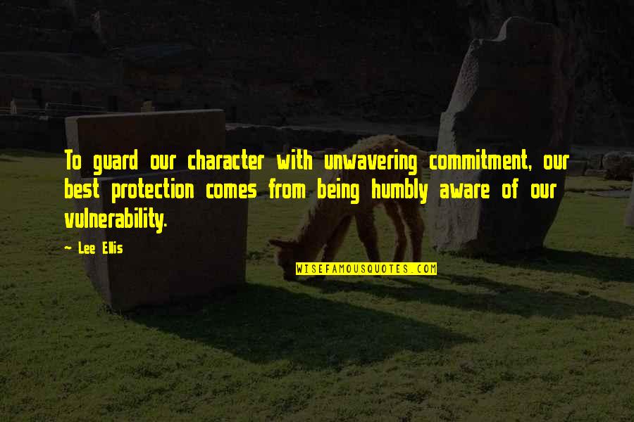 Commitment Business Quotes By Lee Ellis: To guard our character with unwavering commitment, our