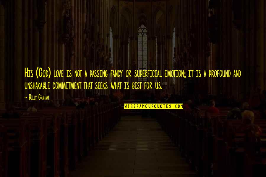 Commitment God Quotes By Billy Graham: His (God) love is not a passing fancy Commitment God Quotes By Billy Graham: His (God) love is not a passing fancy
