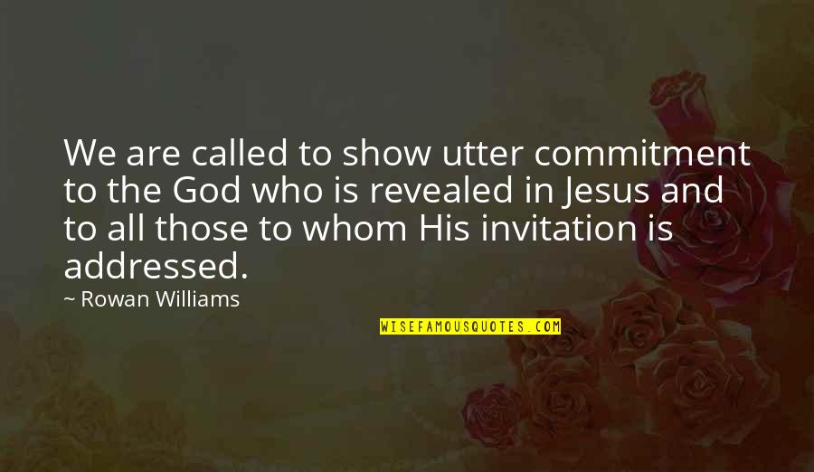 Commitment God Quotes By Rowan Williams: We are called to show utter commitment to Commitment God Quotes By Rowan Williams: We are called to show utter commitment to