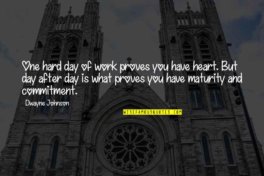 Commitment Hard Work Quotes By Dwayne Johnson: One hard day of work proves you have Commitment Hard Work Quotes By Dwayne Johnson: One hard day of work proves you have