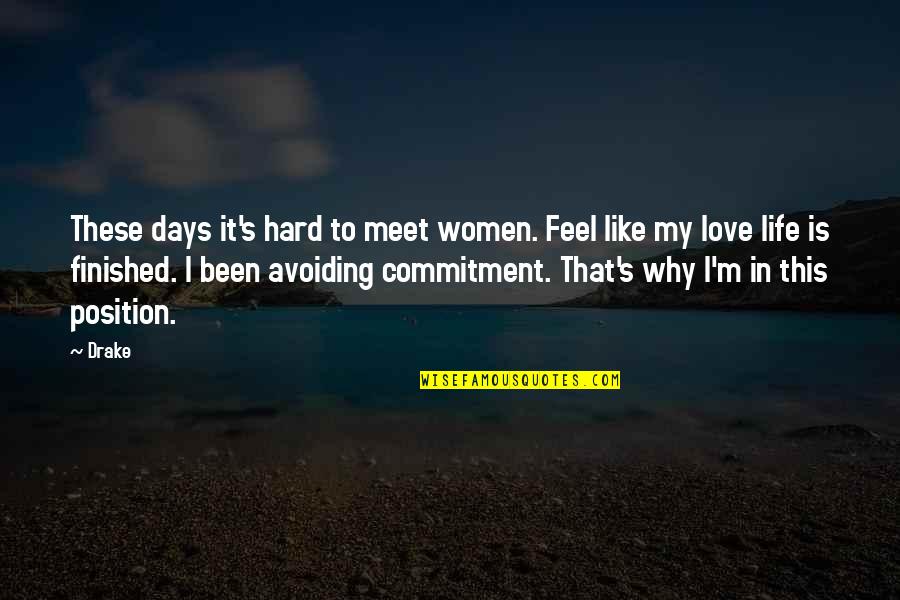 Commitment In Love Quotes By Drake: These days it's hard to meet women. Feel