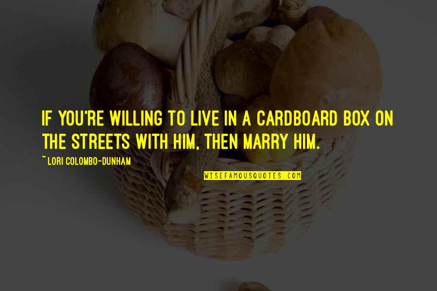 Commitment In Love Quotes By Lori Colombo-Dunham: If you're willing to live in a cardboard