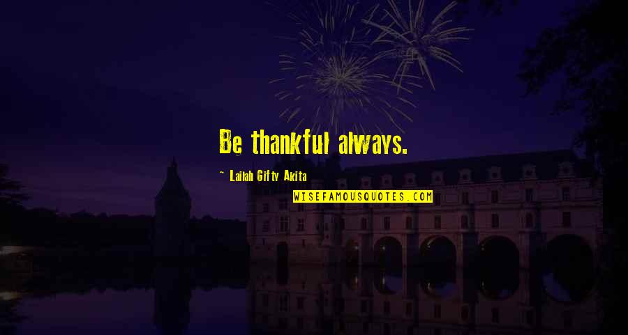 Commitment In Romeo And Juliet Quotes By Lailah Gifty Akita: Be thankful always. Commitment In Romeo And Juliet Quotes By Lailah Gifty Akita: Be thankful always.