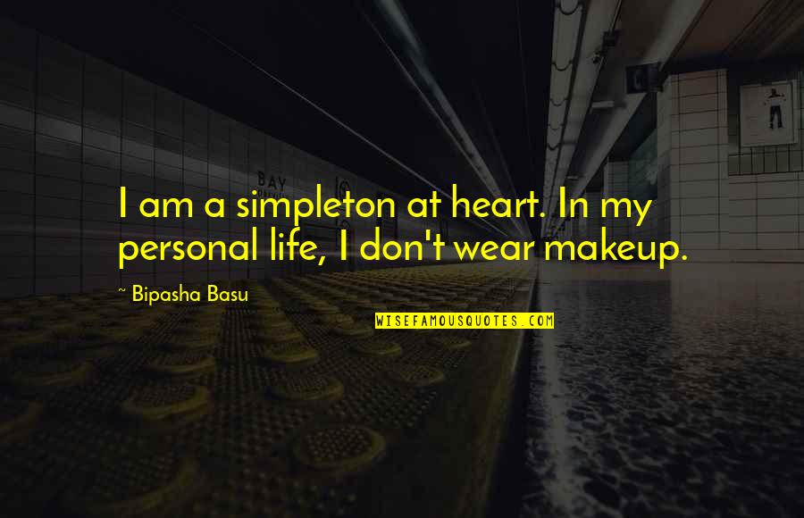 Commitment In The Bible Quotes By Bipasha Basu: I am a simpleton at heart. In my