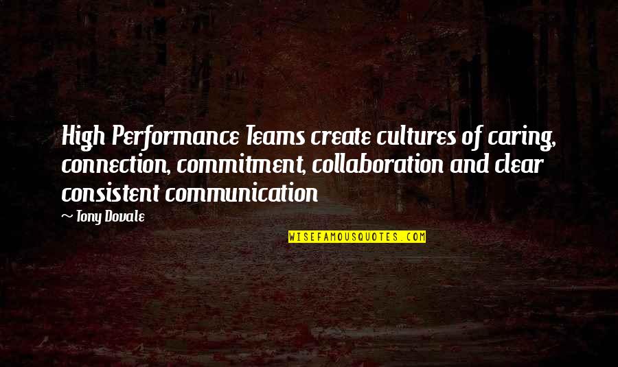 Commitment In The Workplace Quotes By Tony Dovale: High Performance Teams create cultures of caring, connection,