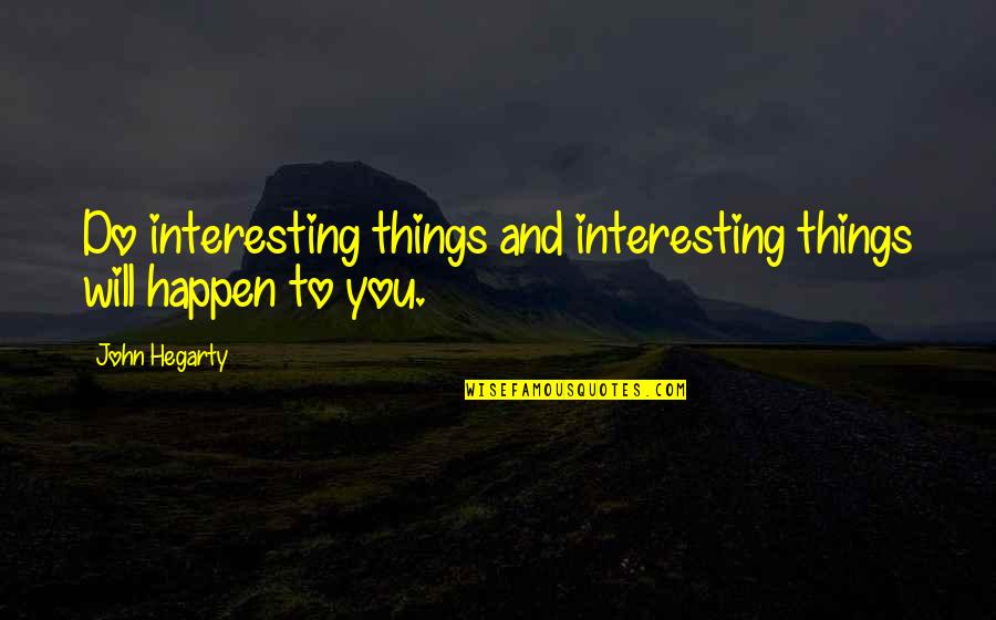 Commitment In Work Quotes By John Hegarty: Do interesting things and interesting things will happen