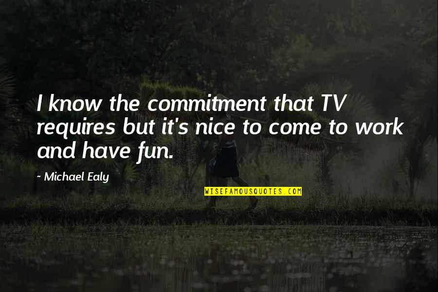 Commitment In Work Quotes By Michael Ealy: I know the commitment that TV requires but