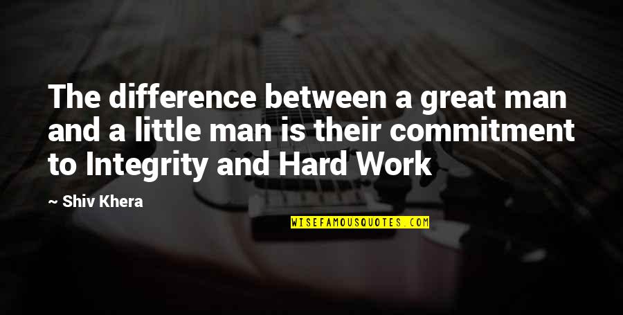 Commitment In Work Quotes By Shiv Khera: The difference between a great man and a