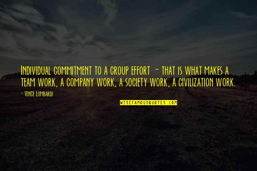 Commitment In Work Quotes By Vince Lombardi: Individual commitment to a group effort - that Commitment In Work Quotes By Vince Lombardi: Individual commitment to a group effort - that