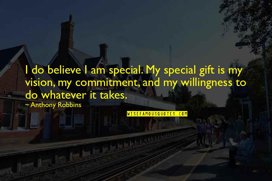 Commitment Is Quotes By Anthony Robbins: I do believe I am special. My special