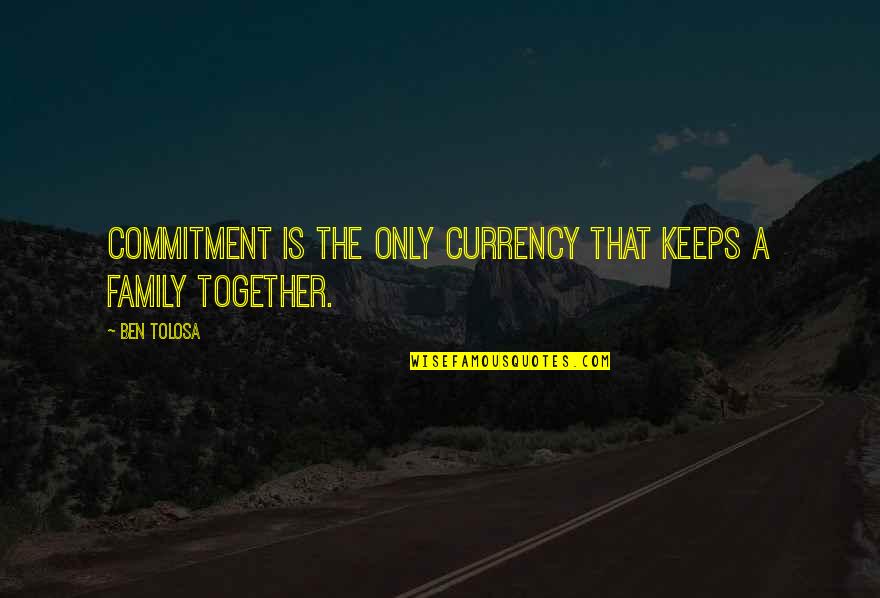 Commitment Is Quotes By Ben Tolosa: Commitment is the only currency that keeps a
