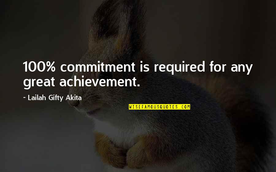 Commitment Is Quotes By Lailah Gifty Akita: 100% commitment is required for any great achievement.