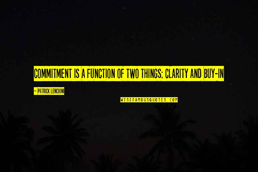 Commitment Is Quotes By Patrick Lencioni: Commitment is a function of two things: clarity