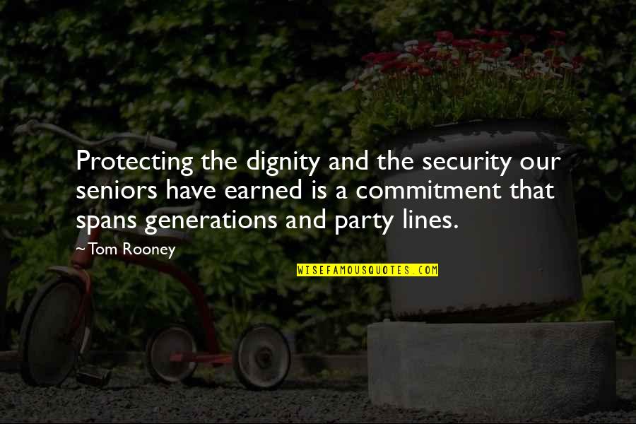 Commitment Is Quotes By Tom Rooney: Protecting the dignity and the security our seniors