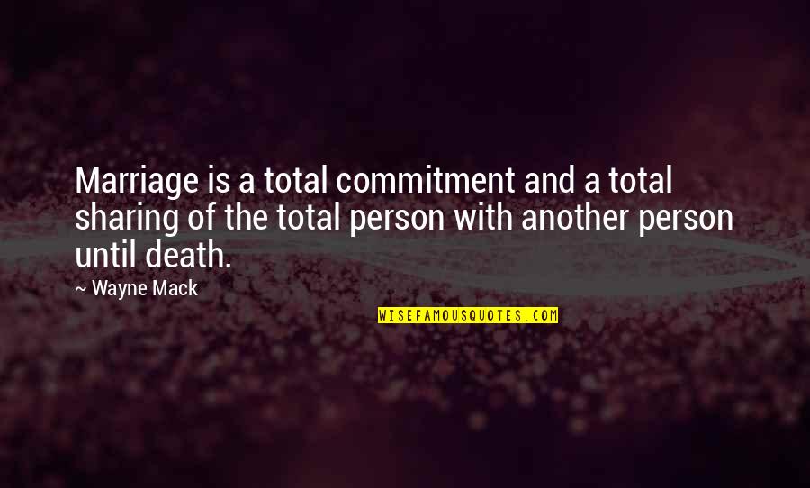 Commitment Is Quotes By Wayne Mack: Marriage is a total commitment and a total