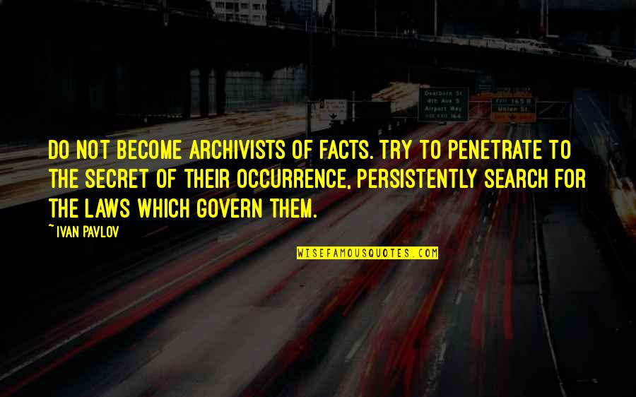 Commitment Job Quotes By Ivan Pavlov: Do not become archivists of facts. Try to Commitment Job Quotes By Ivan Pavlov: Do not become archivists of facts. Try to