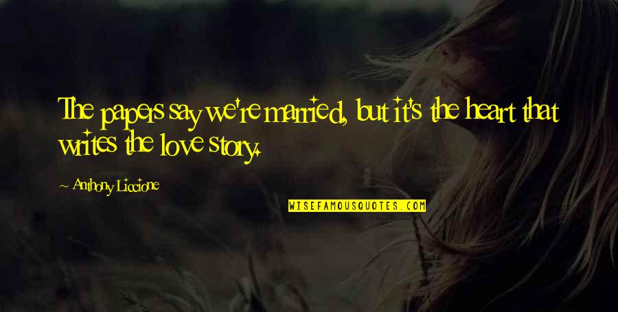 Commitment Love Quotes By Anthony Liccione: The papers say we're married, but it's the Commitment Love Quotes By Anthony Liccione: The papers say we're married, but it's the
