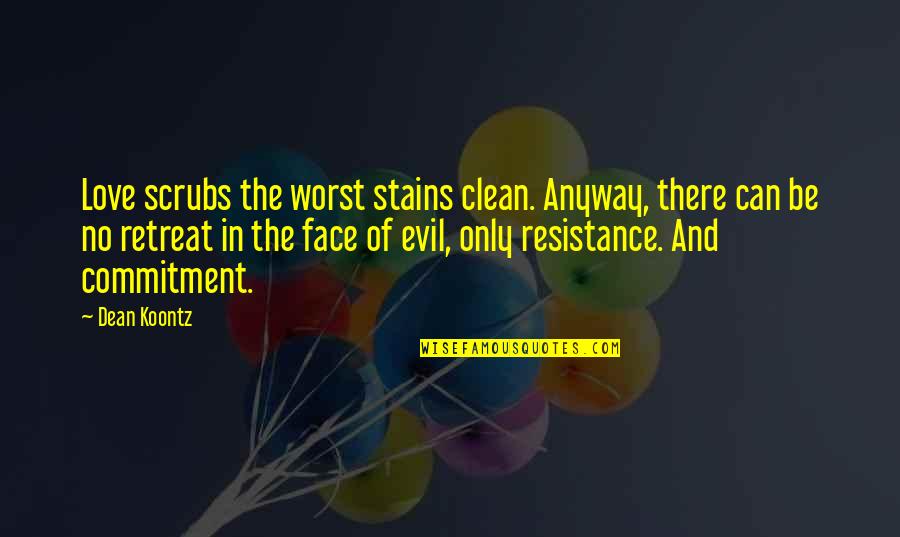 Commitment Love Quotes By Dean Koontz: Love scrubs the worst stains clean. Anyway, there Commitment Love Quotes By Dean Koontz: Love scrubs the worst stains clean. Anyway, there