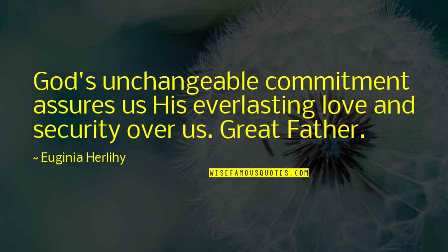 Commitment Love Quotes By Euginia Herlihy: God's unchangeable commitment assures us His everlasting love Commitment Love Quotes By Euginia Herlihy: God's unchangeable commitment assures us His everlasting love