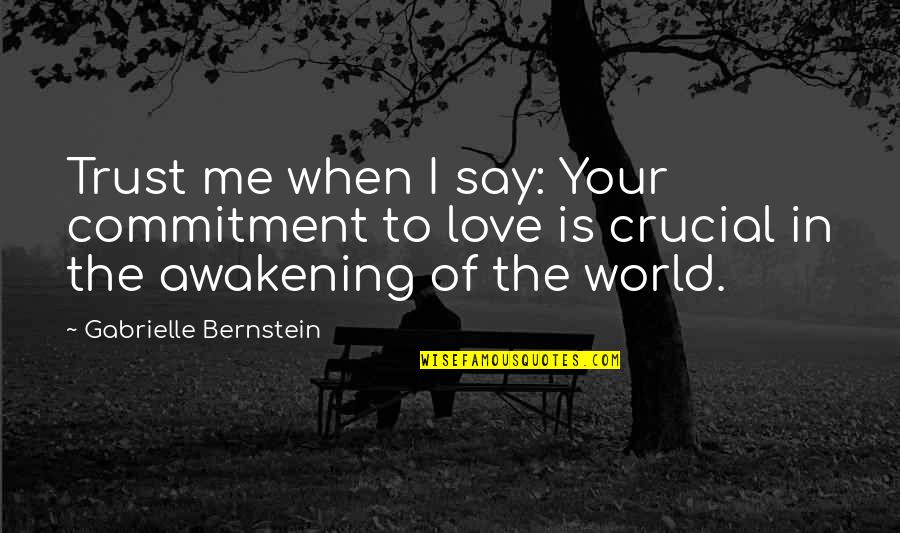Commitment Love Quotes By Gabrielle Bernstein: Trust me when I say: Your commitment to Commitment Love Quotes By Gabrielle Bernstein: Trust me when I say: Your commitment to