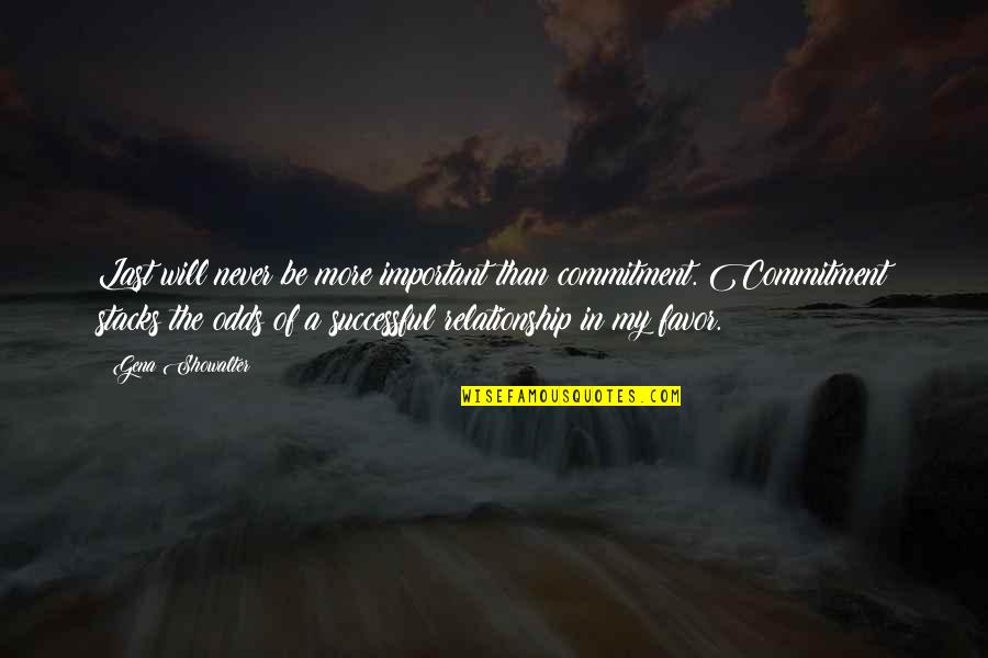 Commitment Love Quotes By Gena Showalter: Last will never be more important than commitment. Commitment Love Quotes By Gena Showalter: Last will never be more important than commitment.