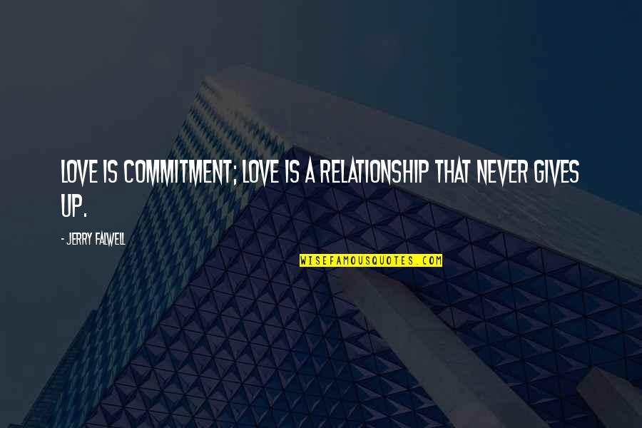 Commitment Love Quotes By Jerry Falwell: Love is commitment; love is a relationship that Commitment Love Quotes By Jerry Falwell: Love is commitment; love is a relationship that