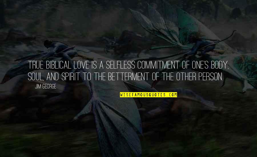 Commitment Love Quotes By Jim George: True biblical love is a selfless commitment of Commitment Love Quotes By Jim George: True biblical love is a selfless commitment of