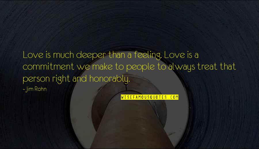 Commitment Love Quotes By Jim Rohn: Love is much deeper than a feeling. Love