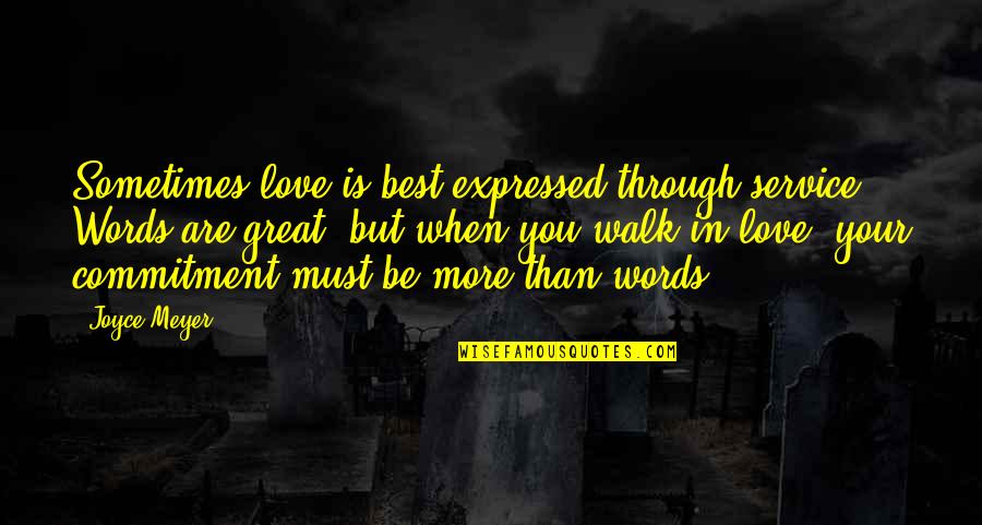 Commitment Love Quotes By Joyce Meyer: Sometimes love is best expressed through service. Words Commitment Love Quotes By Joyce Meyer: Sometimes love is best expressed through service. Words